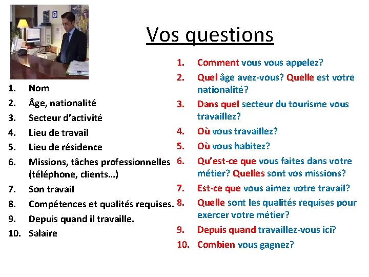 Vos questions 1. 2. Comment vous appelez? Quel âge avez-vous? Quelle est votre 1.