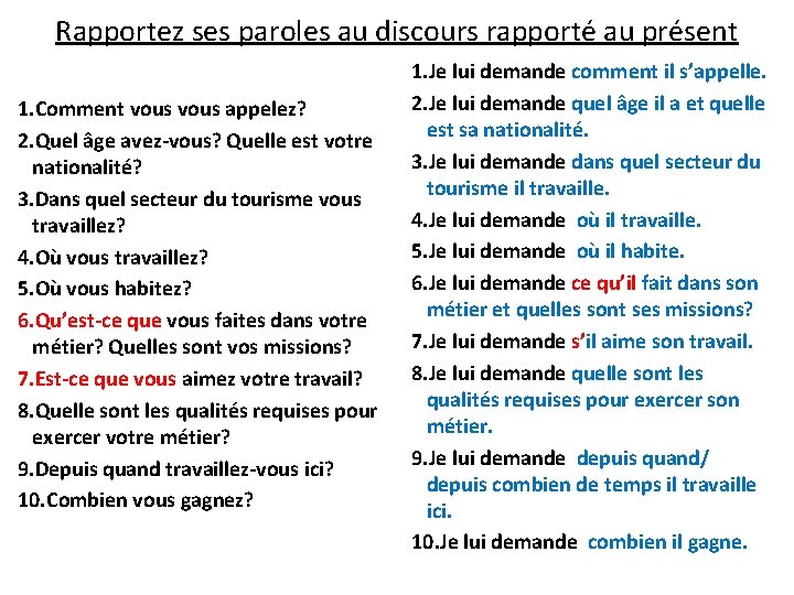 Rapportez ses paroles au discours rapporté au présent 1. Comment vous appelez? 2. Quel Rapportez ses paroles au discours rapporté au présent 1. Comment vous appelez? 2. Quel
