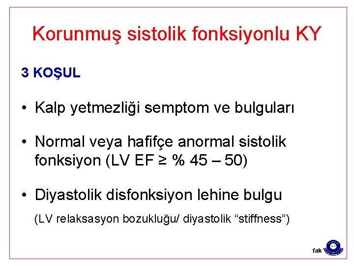 Korunmuş sistolik fonksiyonlu KY 3 KOŞUL • Kalp yetmezliği semptom ve bulguları • Normal