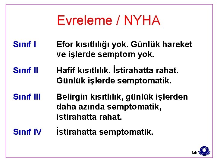 Evreleme / NYHA Sınıf I Efor kısıtlılığı yok. Günlük hareket ve işlerde semptom yok.