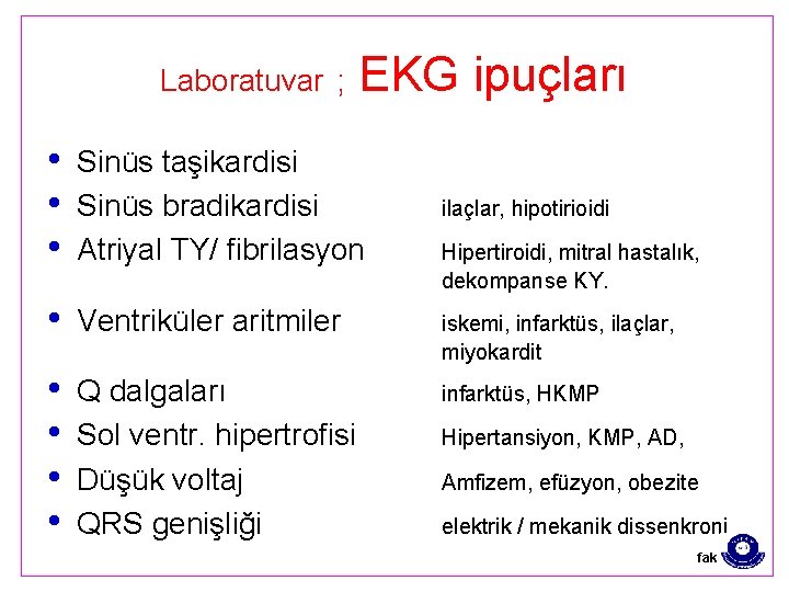 Laboratuvar ; EKG ipuçları • • • Sinüs taşikardisi Sinüs bradikardisi Atriyal TY/ fibrilasyon