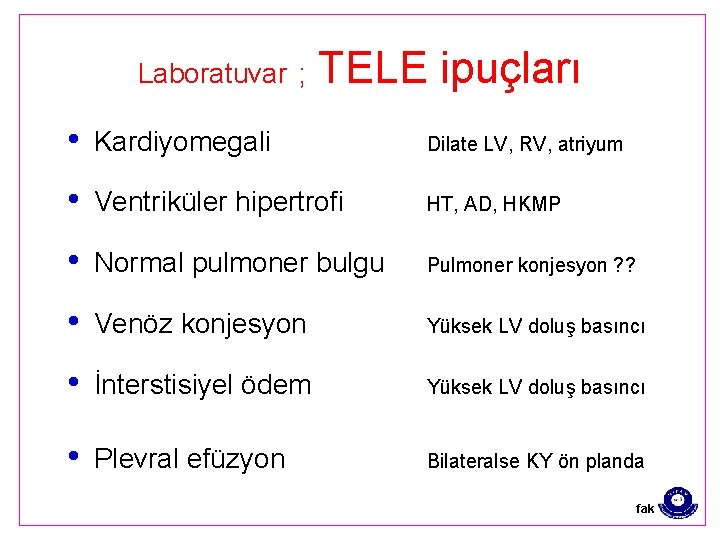 Laboratuvar ; TELE ipuçları • Kardiyomegali Dilate LV, RV, atriyum • Ventriküler hipertrofi HT,