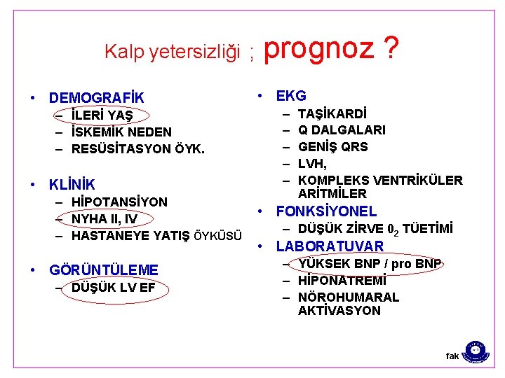 Kalp yetersizliği ; • DEMOGRAFİK – İLERİ YAŞ – İSKEMİK NEDEN – RESÜSİTASYON ÖYK.