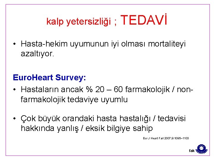 kalp yetersizliği ; TEDAVİ • Hasta-hekim uyumunun iyi olması mortaliteyi azaltıyor. Euro. Heart Survey: