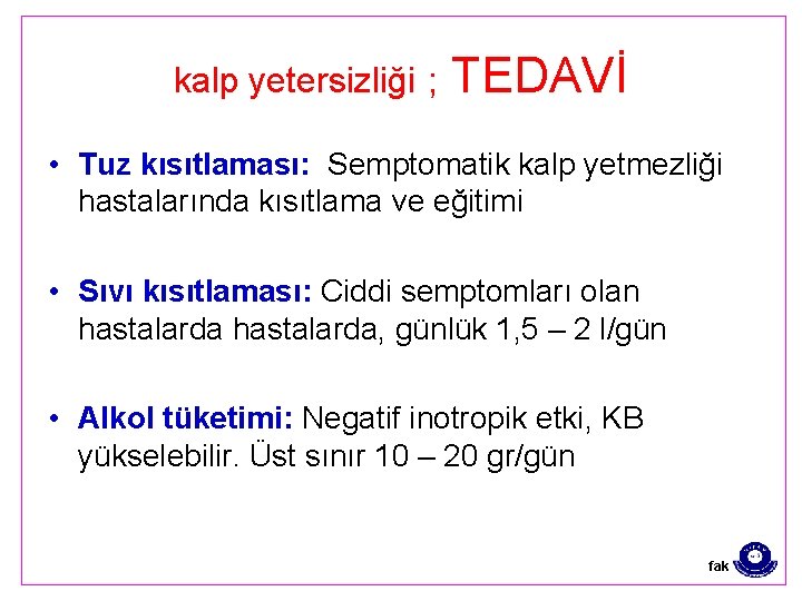 kalp yetersizliği ; TEDAVİ • Tuz kısıtlaması: Semptomatik kalp yetmezliği hastalarında kısıtlama ve eğitimi