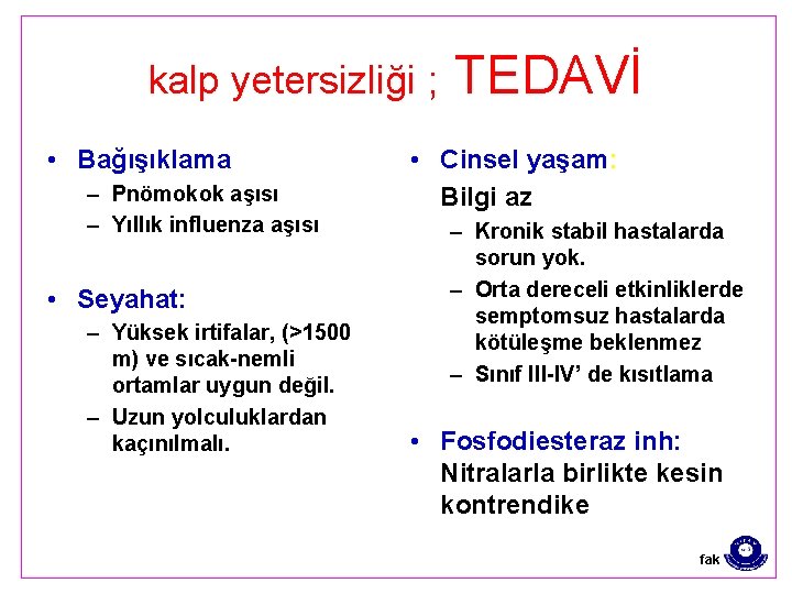 kalp yetersizliği ; • Bağışıklama – Pnömokok aşısı – Yıllık influenza aşısı • Seyahat: