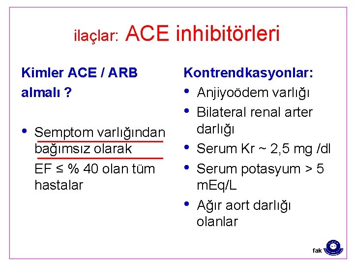 ilaçlar: ACE inhibitörleri Kimler ACE / ARB almalı ? • Semptom varlığından bağımsız olarak