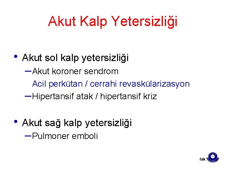 Akut Kalp Yetersizliği • Akut sol kalp yetersizliği – Akut koroner sendrom Acil perkütan