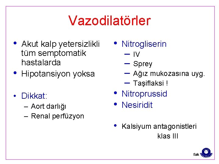Vazodilatörler • • Akut kalp yetersizlikli tüm semptomatik hastalarda Hipotansiyon yoksa • Dikkat: –