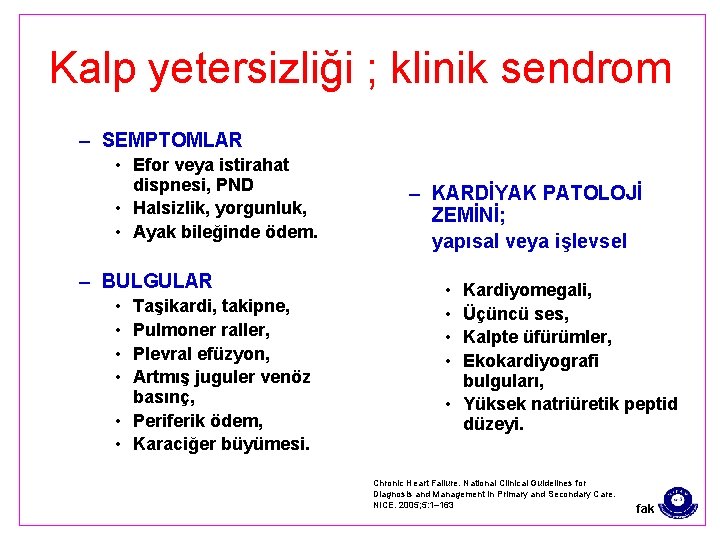 Kalp yetersizliği ; klinik sendrom – SEMPTOMLAR • Efor veya istirahat dispnesi, PND •