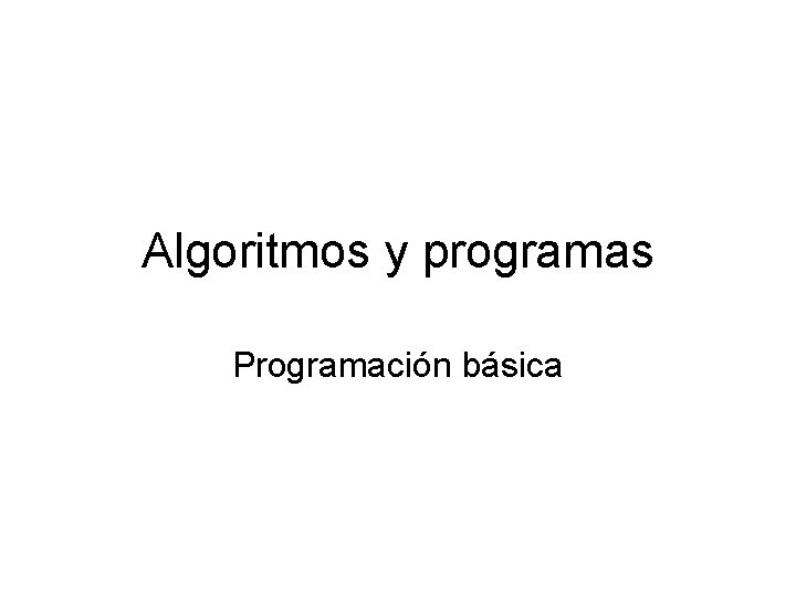 Algoritmos y programas Programación básica 