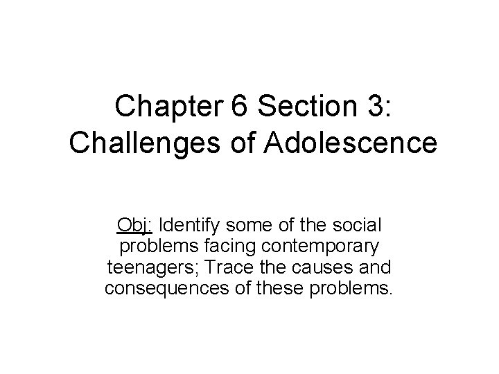 Chapter 6 Section 3: Challenges of Adolescence Obj: Identify some of the social problems