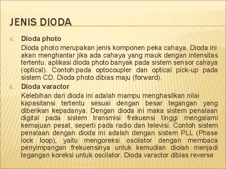 JENIS DIODA 4. 5. Dioda photo merupakan jenis komponen peka cahaya. Dioda ini akan