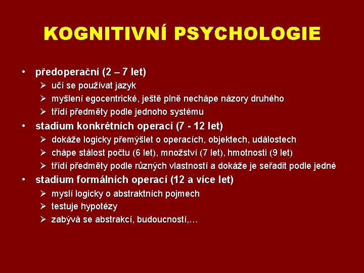 KOGNITIVNÍ PSYCHOLOGIE • předoperační (2 – 7 let) Ø učí se používat jazyk Ø