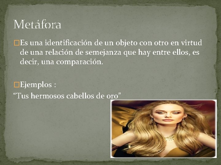 Metáfora �Es una identificación de un objeto con otro en virtud de una relación