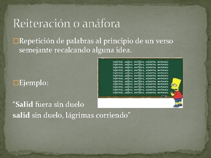 Reiteración o anáfora �Repetición de palabras al principio de un verso semejante recalcando alguna