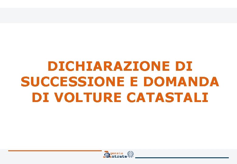 DICHIARAZIONE DI SUCCESSIONE E DOMANDA DI VOLTURE CATASTALI 