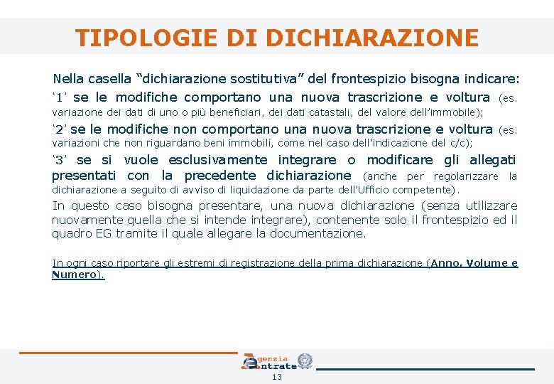 TIPOLOGIE DI DICHIARAZIONE Nella casella “dichiarazione sostitutiva” del frontespizio bisogna indicare: ‘ 1’ se