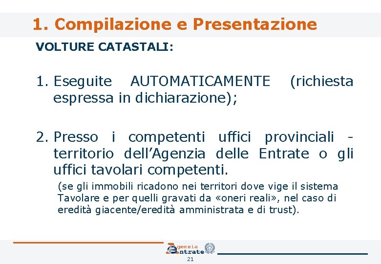 1. Compilazione e Presentazione VOLTURE CATASTALI: 1. Eseguite AUTOMATICAMENTE espressa in dichiarazione); (richiesta 2.