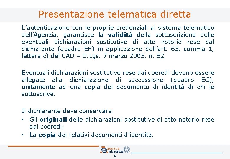 Presentazione telematica diretta L’autenticazione con le proprie credenziali al sistema telematico dell’Agenzia, garantisce la