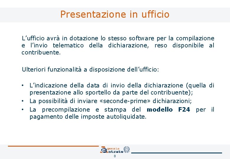 Presentazione in ufficio L’ufficio avrà in dotazione lo stesso software per la compilazione e