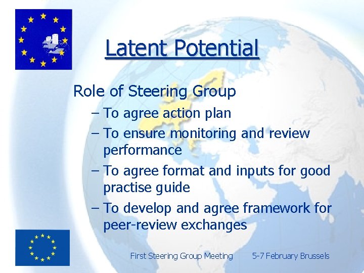 Latent Potential Role of Steering Group – To agree action plan – To ensure