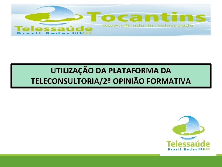 UTILIZAÇÃO DA PLATAFORMA DA TELECONSULTORIA/2ª OPINIÃO FORMATIVA 