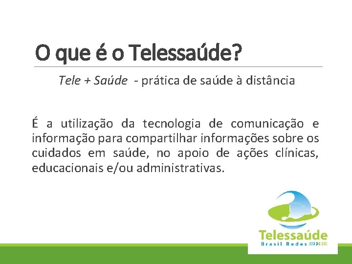 O que é o Telessaúde? Tele + Saúde - prática de saúde à distância