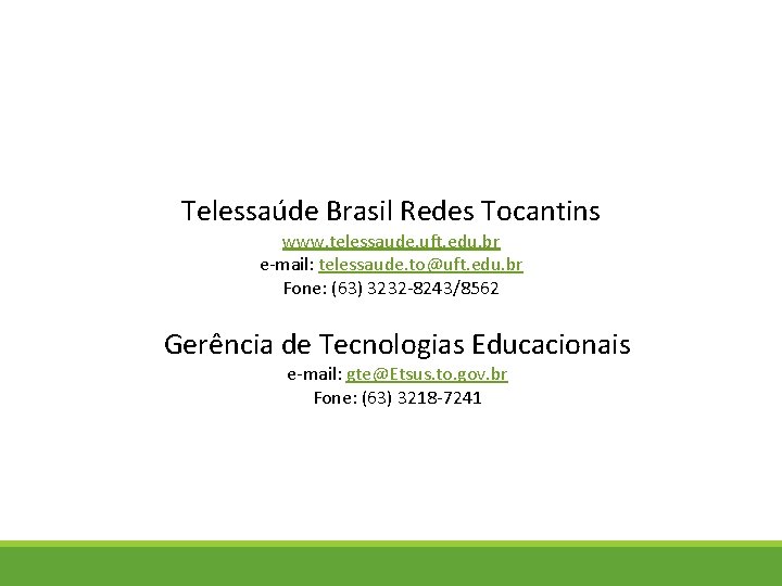 Telessaúde Brasil Redes Tocantins www. telessaude. uft. edu. br e-mail: telessaude. to@uft. edu. br