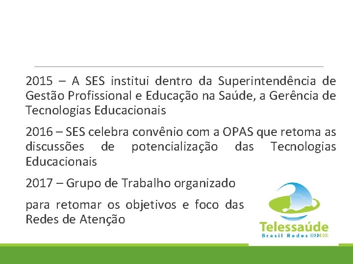 2015 – A SES institui dentro da Superintendência de Gestão Profissional e Educação na