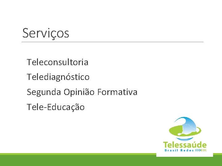 Serviços Teleconsultoria Telediagnóstico Segunda Opinião Formativa Tele-Educação 