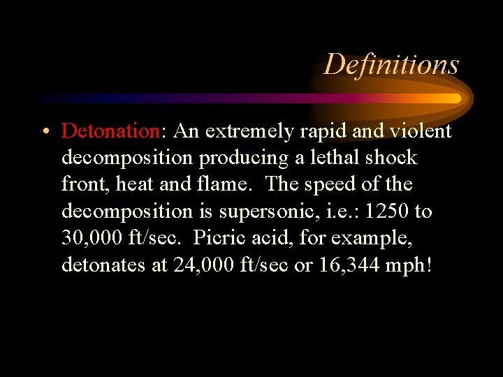 Definitions • Detonation: An extremely rapid and violent decomposition producing a lethal shock front,