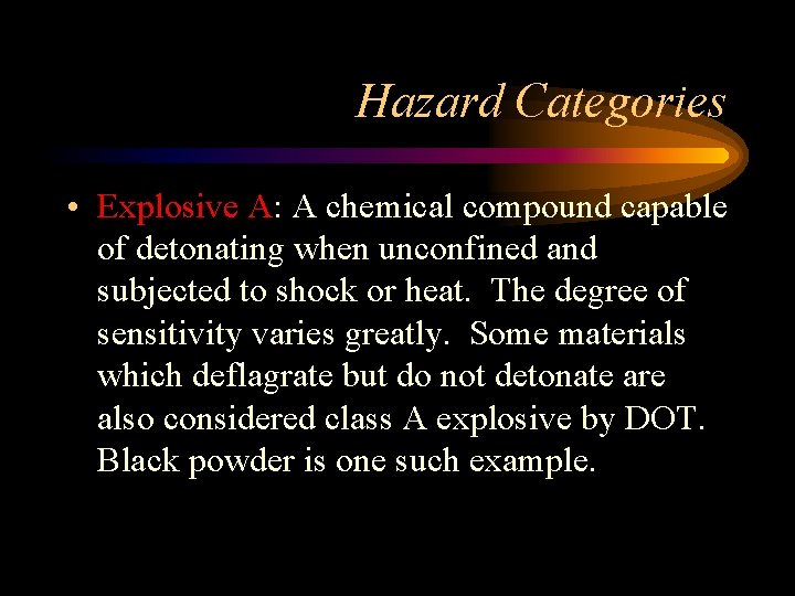 Hazard Categories • Explosive A: A chemical compound capable of detonating when unconfined and