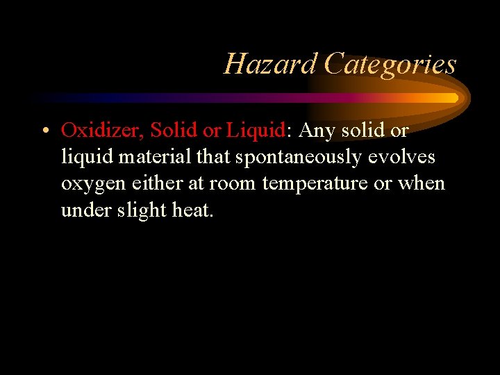 Hazard Categories • Oxidizer, Solid or Liquid: Any solid or liquid material that spontaneously