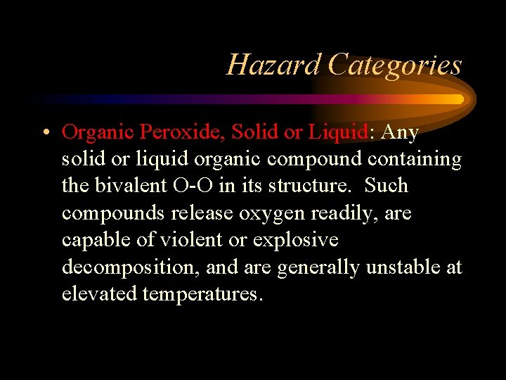 Hazard Categories • Organic Peroxide, Solid or Liquid: Any solid or liquid organic compound
