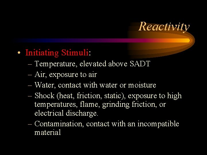 Reactivity • Initiating Stimuli: – Temperature, elevated above SADT – Air, exposure to air