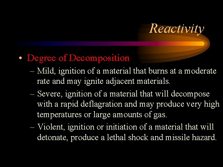 Reactivity • Degree of Decomposition – Mild, ignition of a material that burns at
