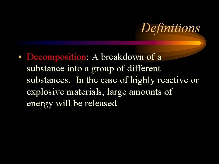 Definitions • Decomposition: A breakdown of a substance into a group of different substances.