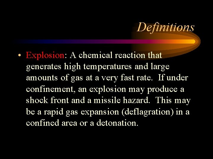 Definitions • Explosion: A chemical reaction that generates high temperatures and large amounts of