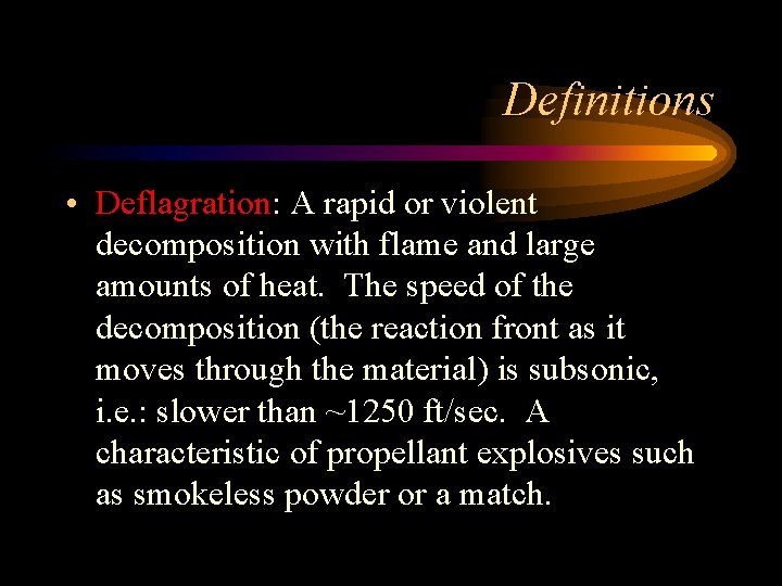 Definitions • Deflagration: A rapid or violent decomposition with flame and large amounts of