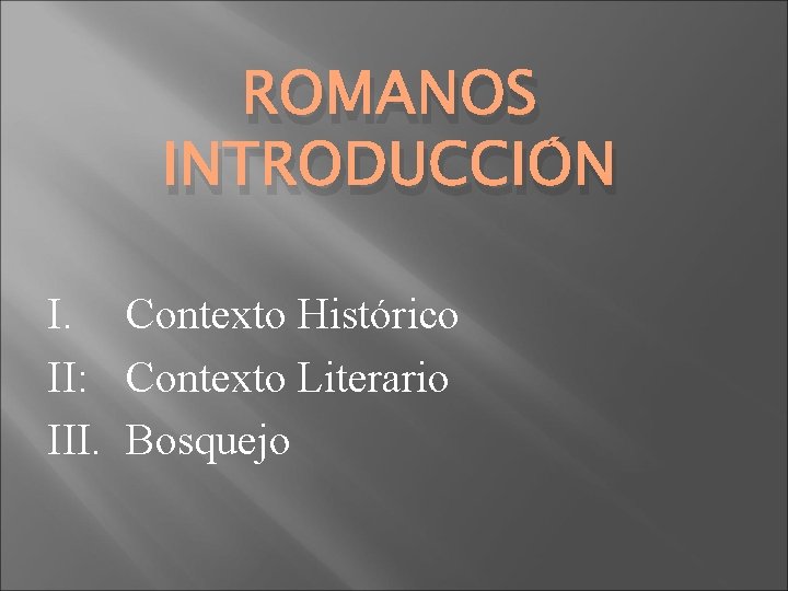 ROMANOS INTRODUCCIÓN I. Contexto Histórico II: Contexto Literario III. Bosquejo ROMANOS INTRODUCCIÓN I. Contexto Histórico II: Contexto Literario III. Bosquejo