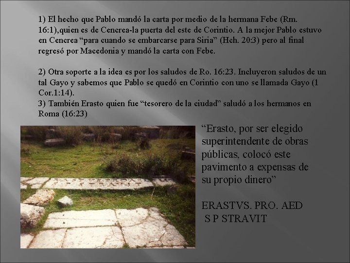 1) El hecho que Pablo mandó la carta por medio de la hermana Febe 1) El hecho que Pablo mandó la carta por medio de la hermana Febe