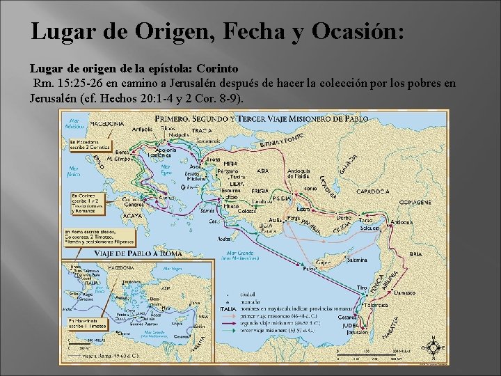 Lugar de Origen, Fecha y Ocasión: Lugar de origen de la epístola: Corinto Rm. Lugar de Origen, Fecha y Ocasión: Lugar de origen de la epístola: Corinto Rm.