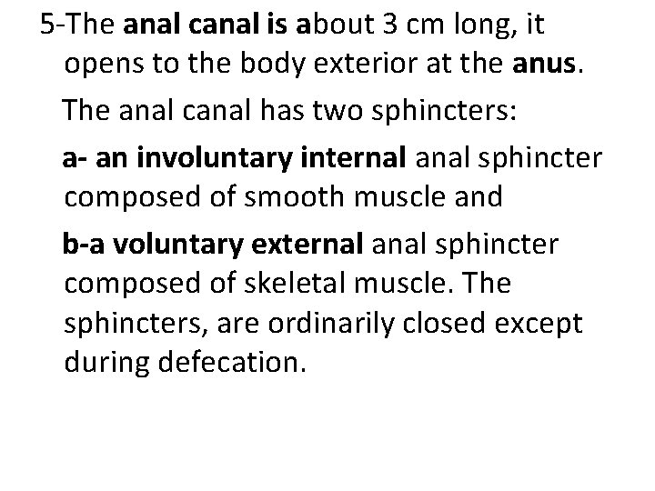 5 -The anal canal is about 3 cm long, it opens to the body