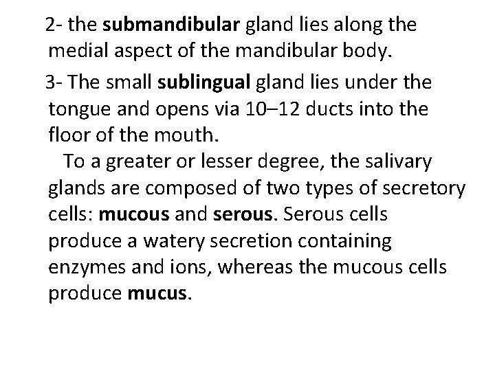  2 - the submandibular gland lies along the medial aspect of the mandibular
