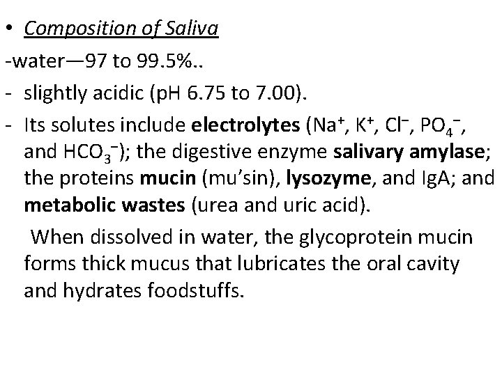  • Composition of Saliva -water— 97 to 99. 5%. . - slightly acidic