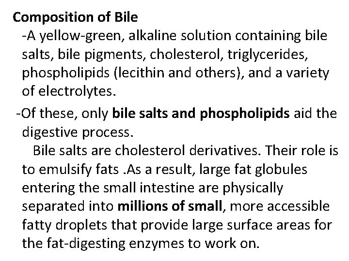  Composition of Bile -A yellow-green, alkaline solution containing bile salts, bile pigments, cholesterol,