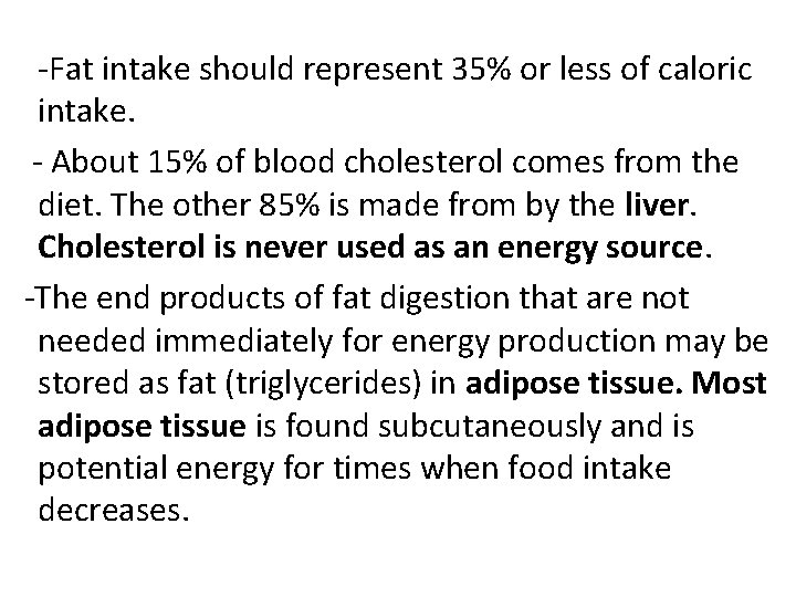 -Fat intake should represent 35% or less of caloric intake. - About 15% of