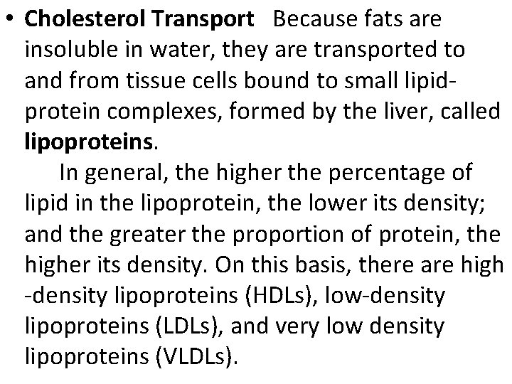  • Cholesterol Transport Because fats are insoluble in water, they are transported to