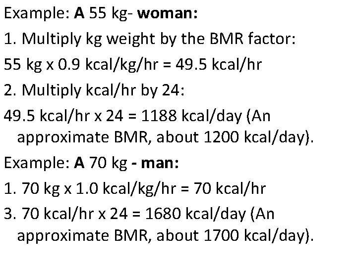 Example: A 55 kg- woman: 1. Multiply kg weight by the BMR factor: 55